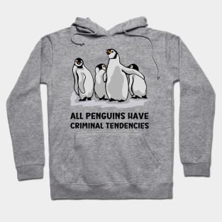 All Penguins Have Criminal Tendencies Hoodie